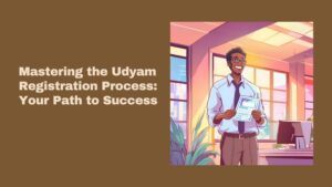 Read more about the article Mastering the Udyam Registration Process: Your Path to Success